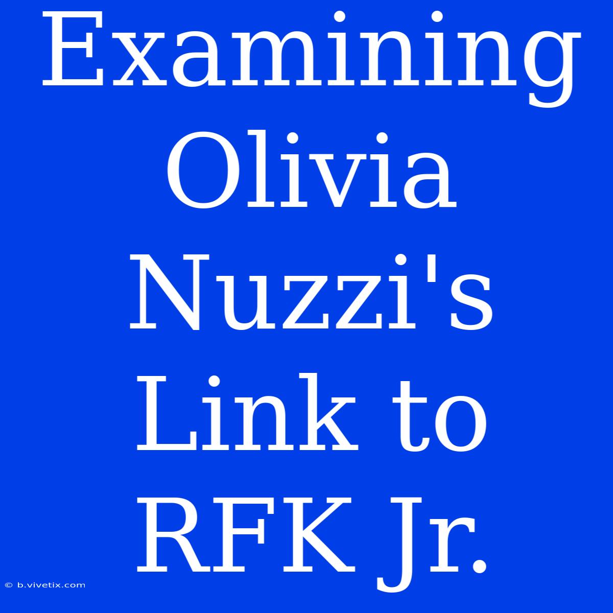 Examining Olivia Nuzzi's Link To RFK Jr.