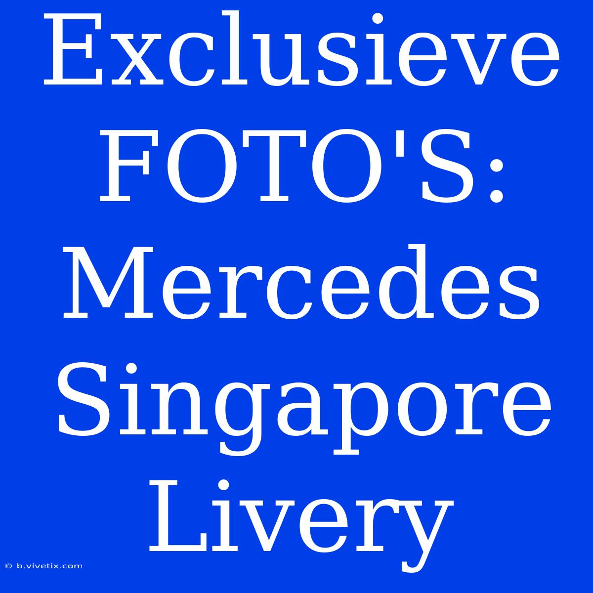 Exclusieve FOTO'S: Mercedes Singapore Livery