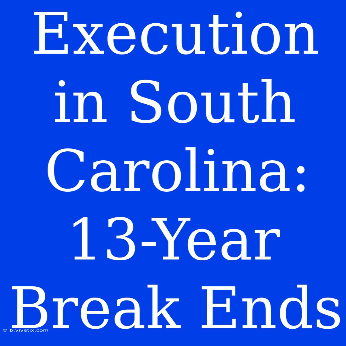 Execution In South Carolina: 13-Year Break Ends 