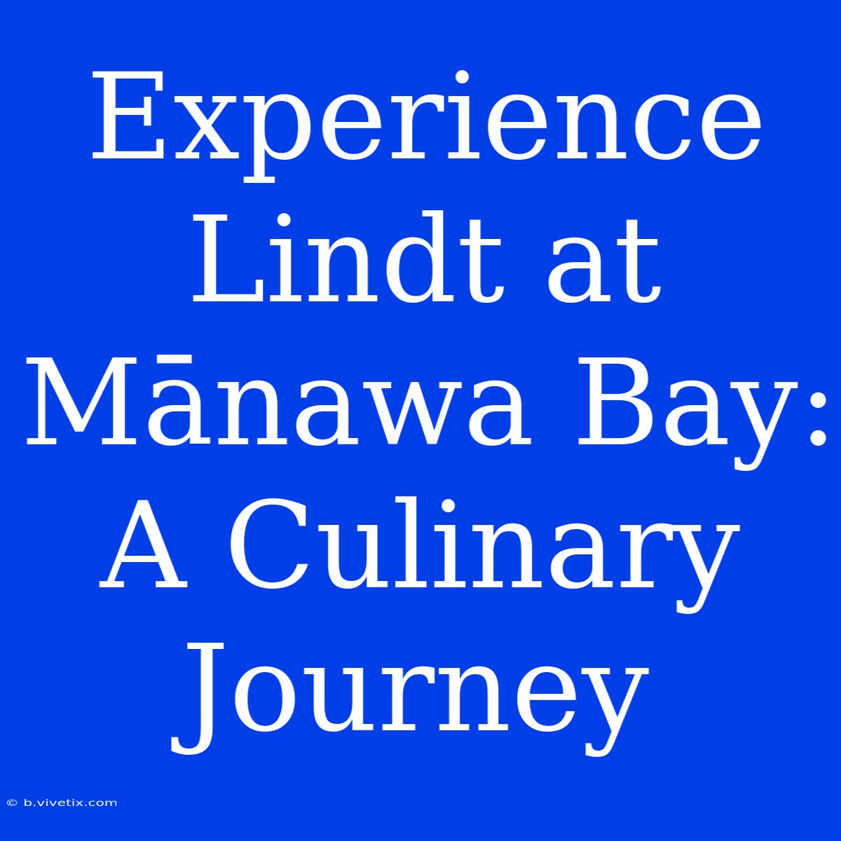 Experience Lindt At Mānawa Bay: A Culinary Journey