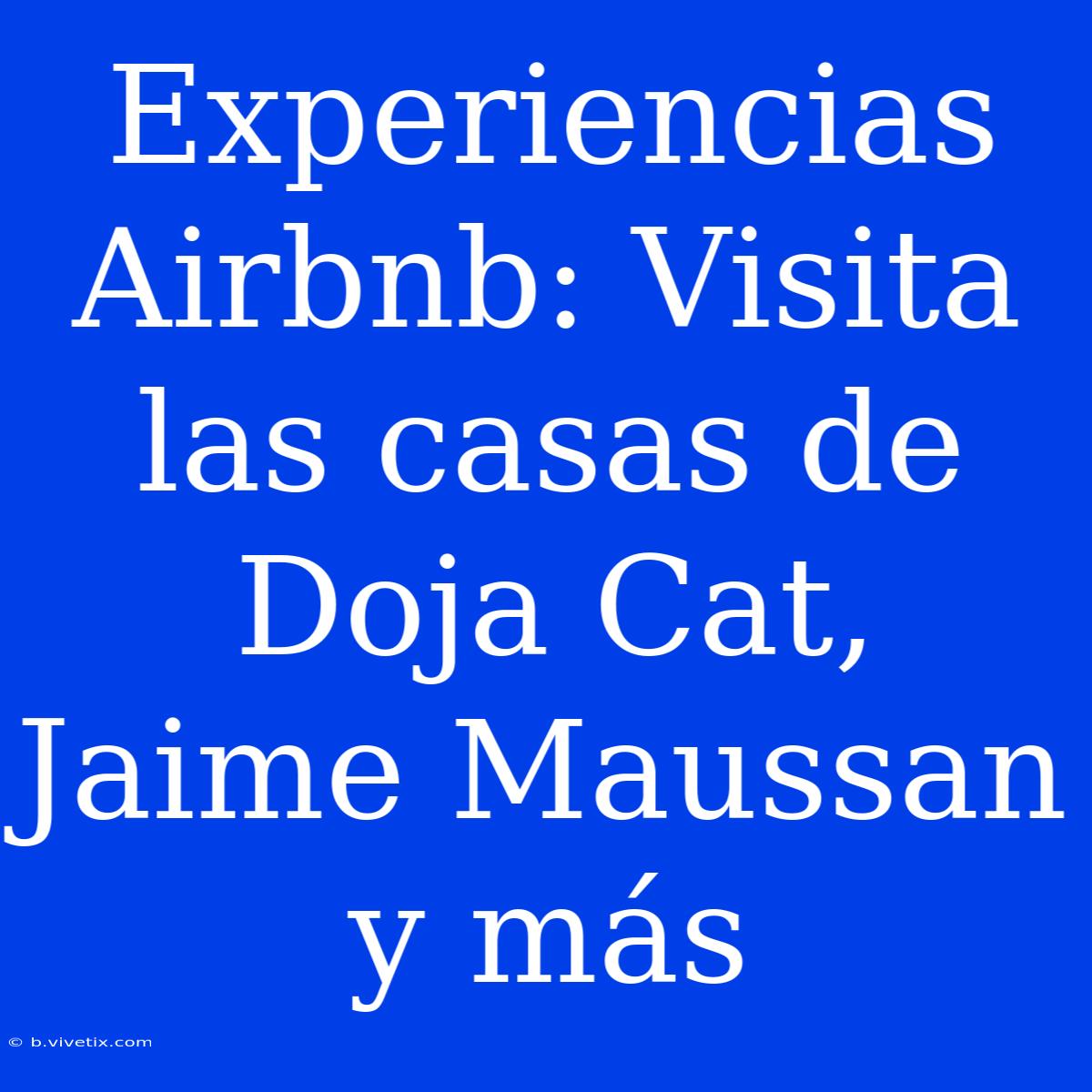 Experiencias Airbnb: Visita Las Casas De Doja Cat, Jaime Maussan Y Más