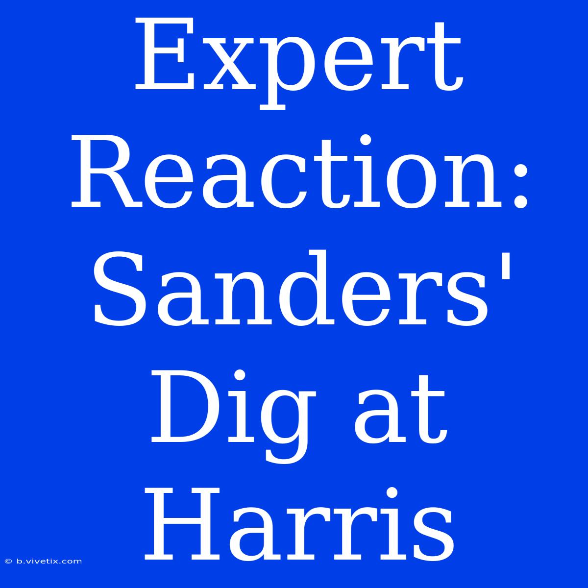 Expert Reaction: Sanders' Dig At Harris