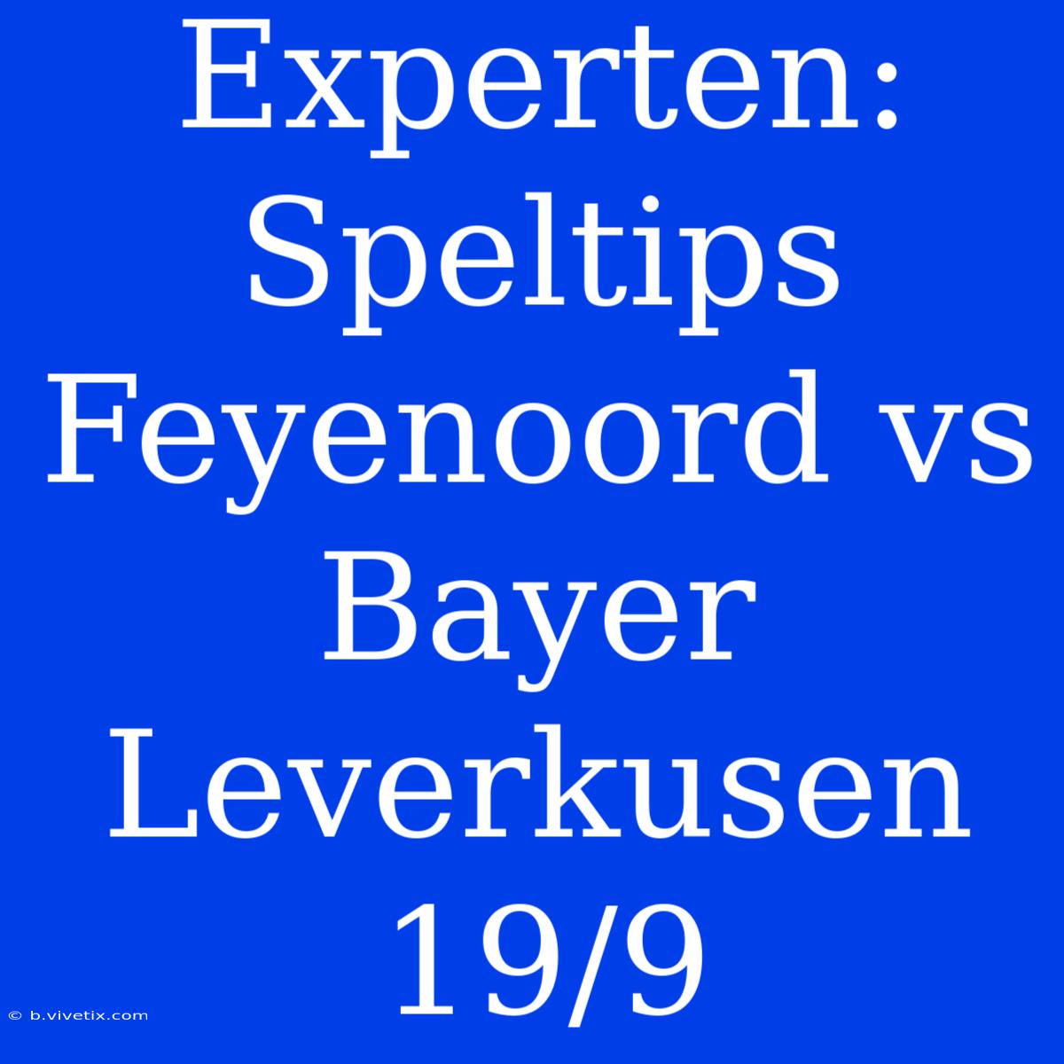 Experten: Speltips Feyenoord Vs Bayer Leverkusen 19/9