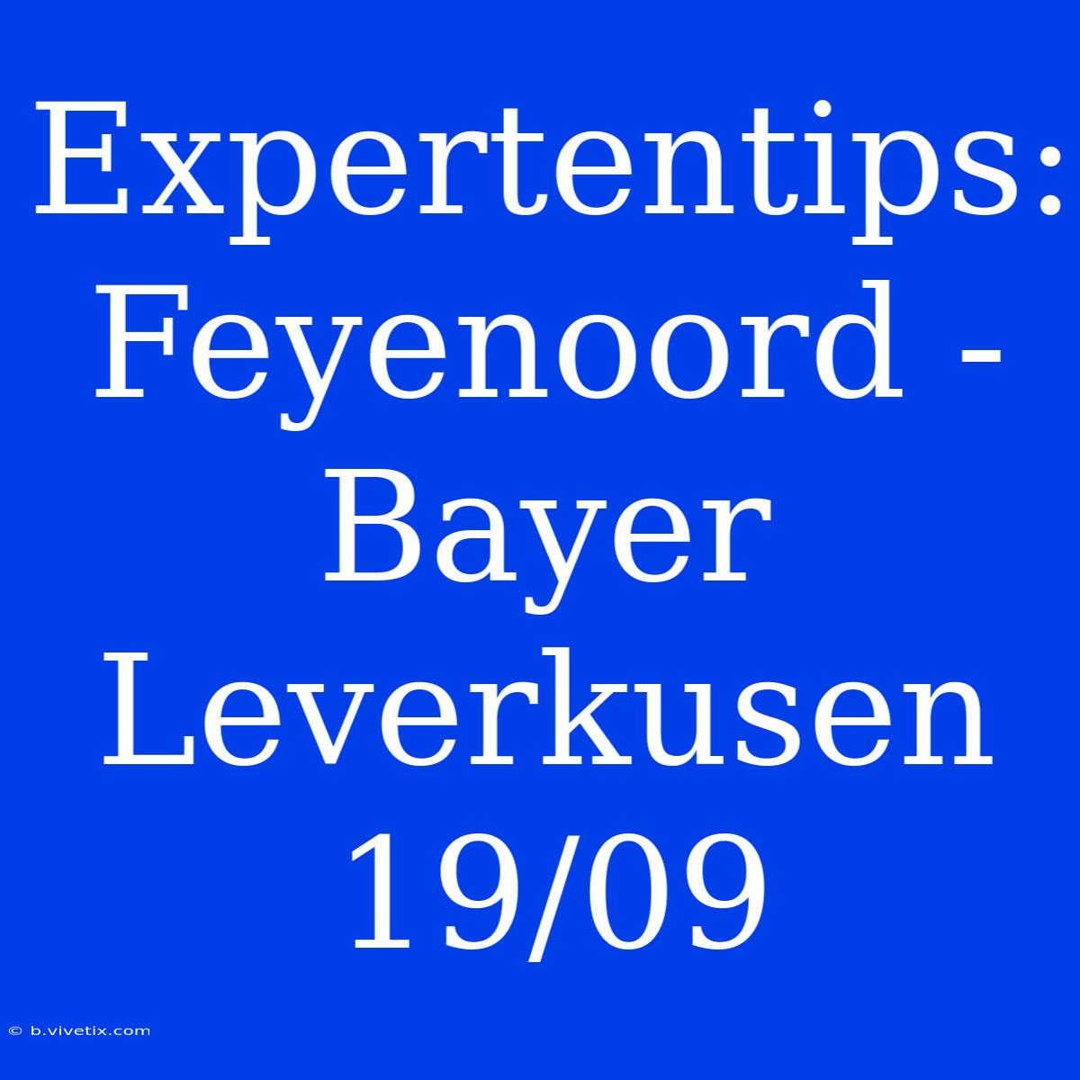 Expertentips: Feyenoord - Bayer Leverkusen 19/09