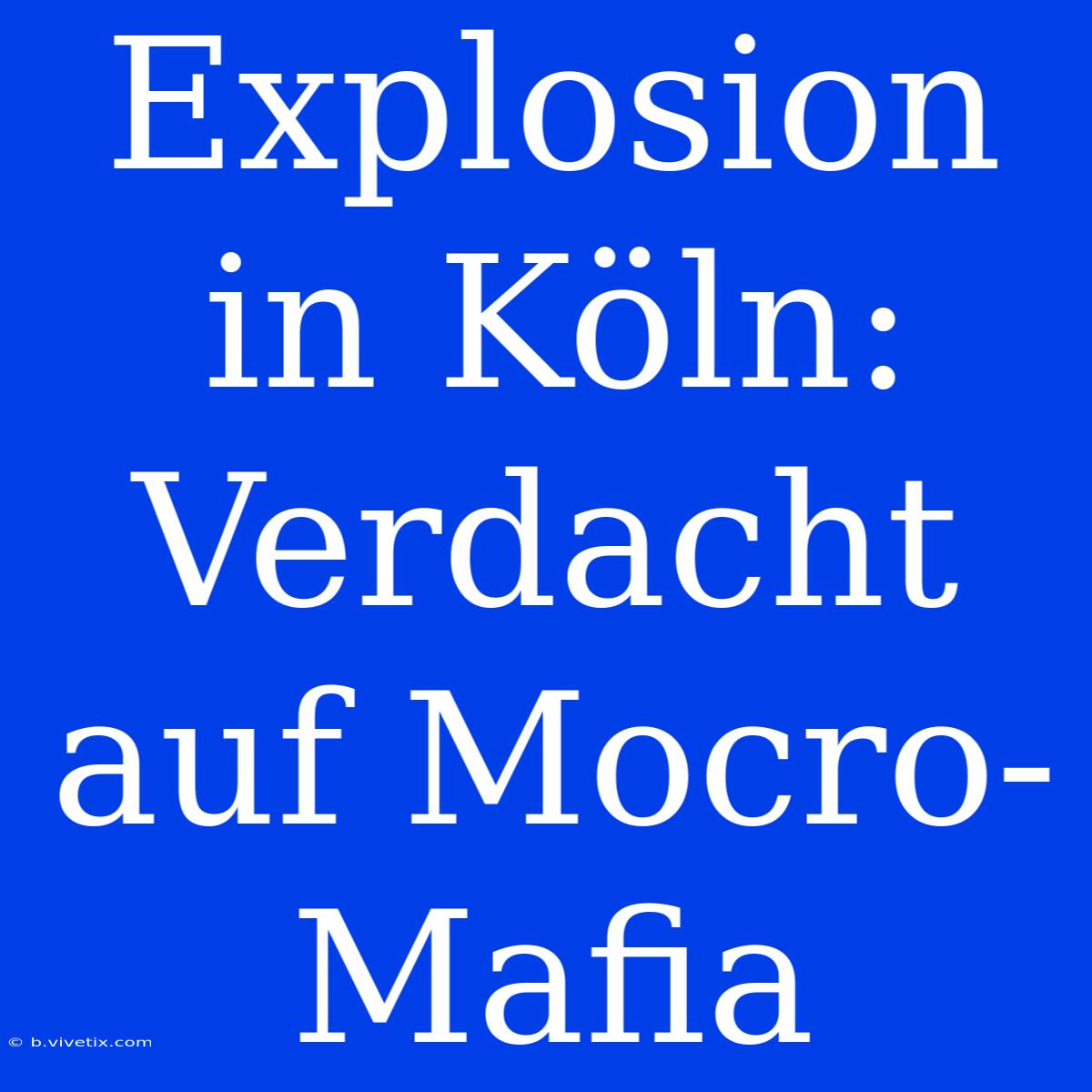 Explosion In Köln: Verdacht Auf Mocro-Mafia