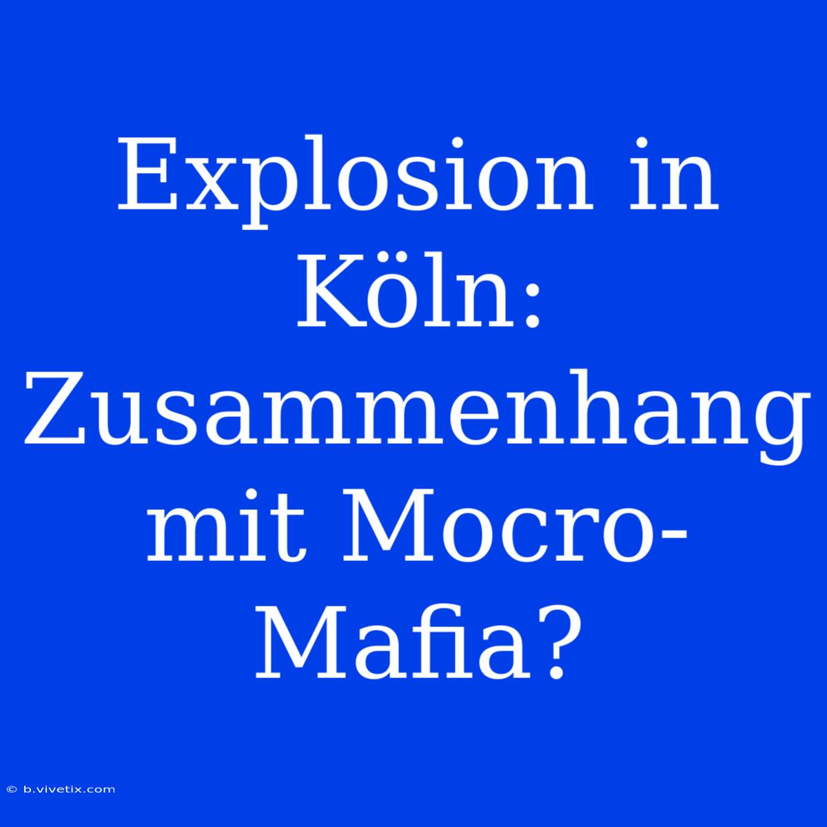 Explosion In Köln: Zusammenhang Mit Mocro-Mafia?