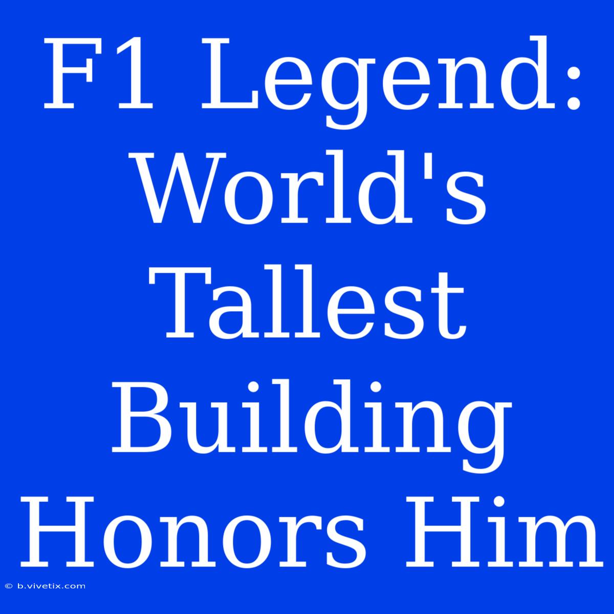 F1 Legend: World's Tallest Building Honors Him