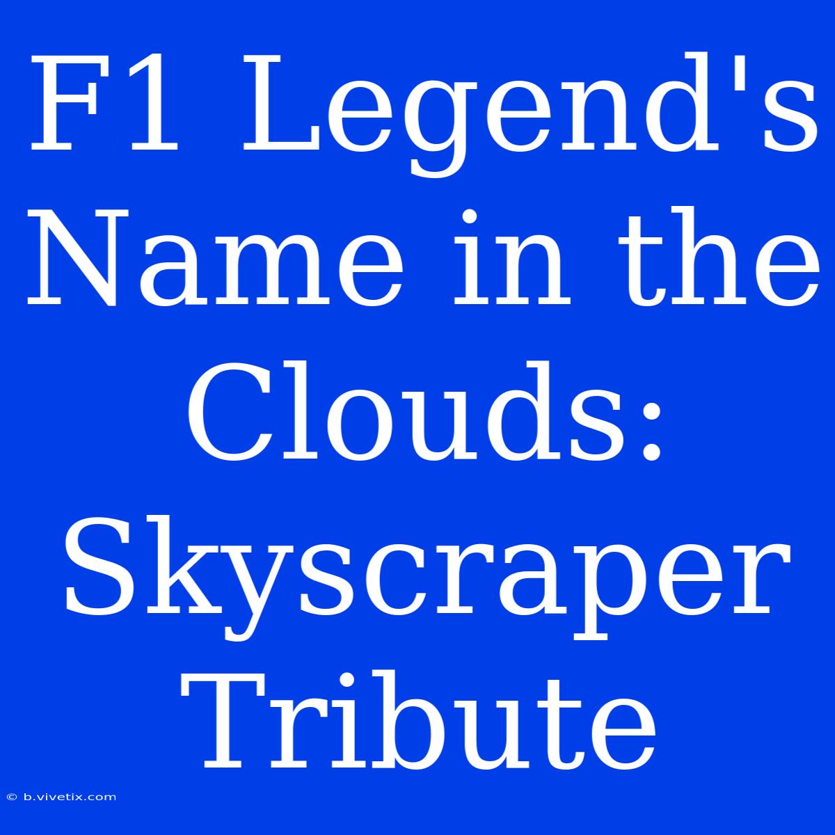 F1 Legend's Name In The Clouds: Skyscraper Tribute 