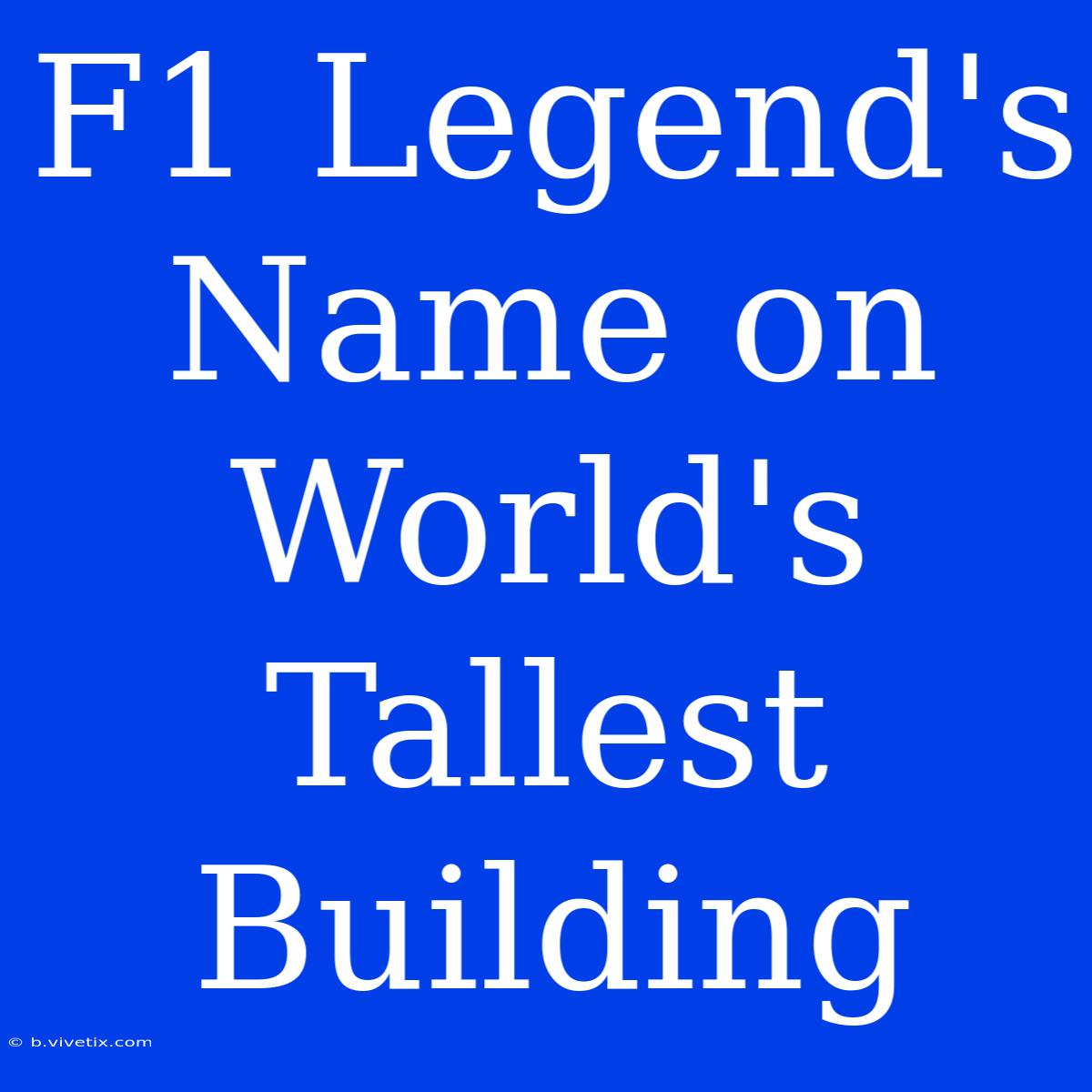 F1 Legend's Name On World's Tallest Building