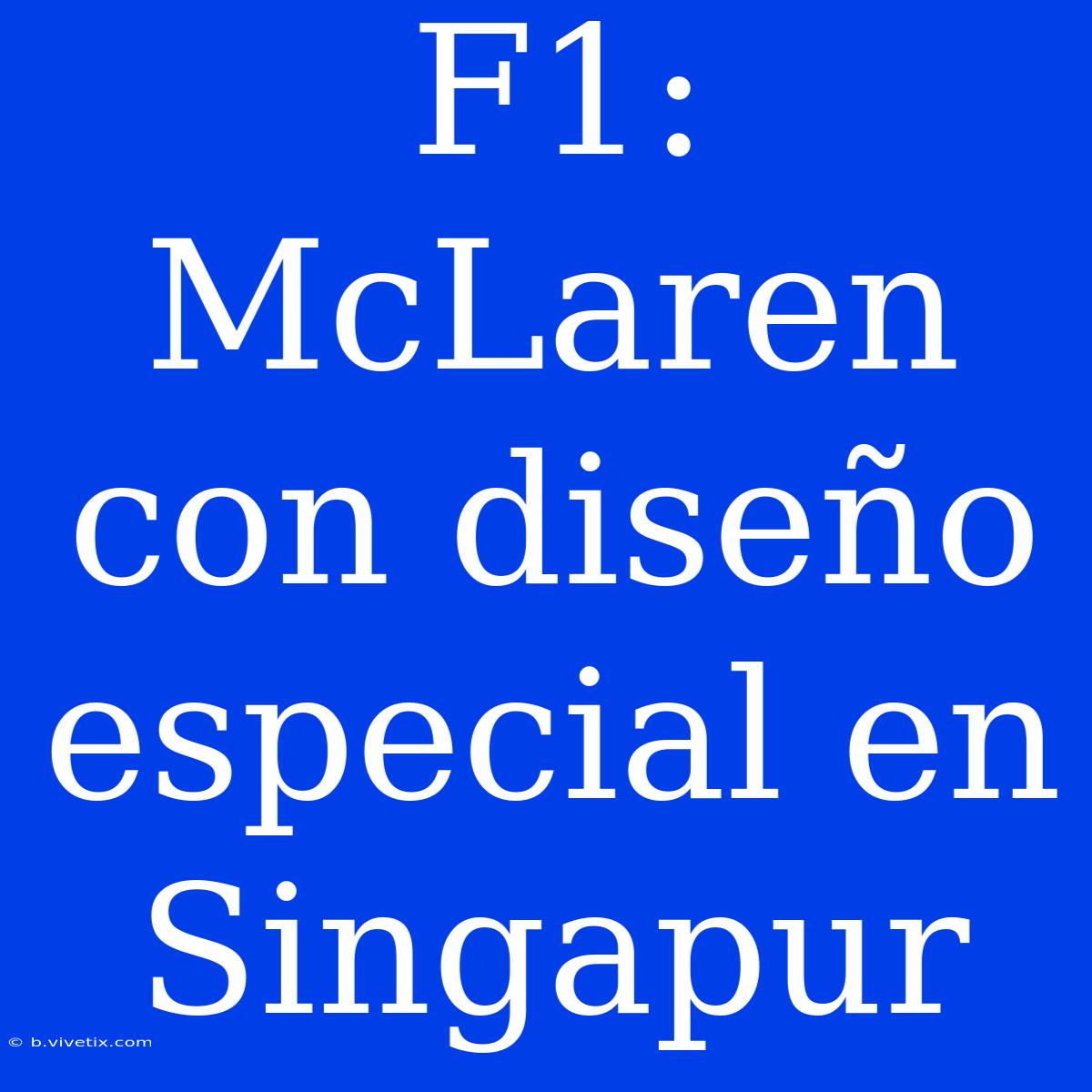 F1: McLaren Con Diseño Especial En Singapur