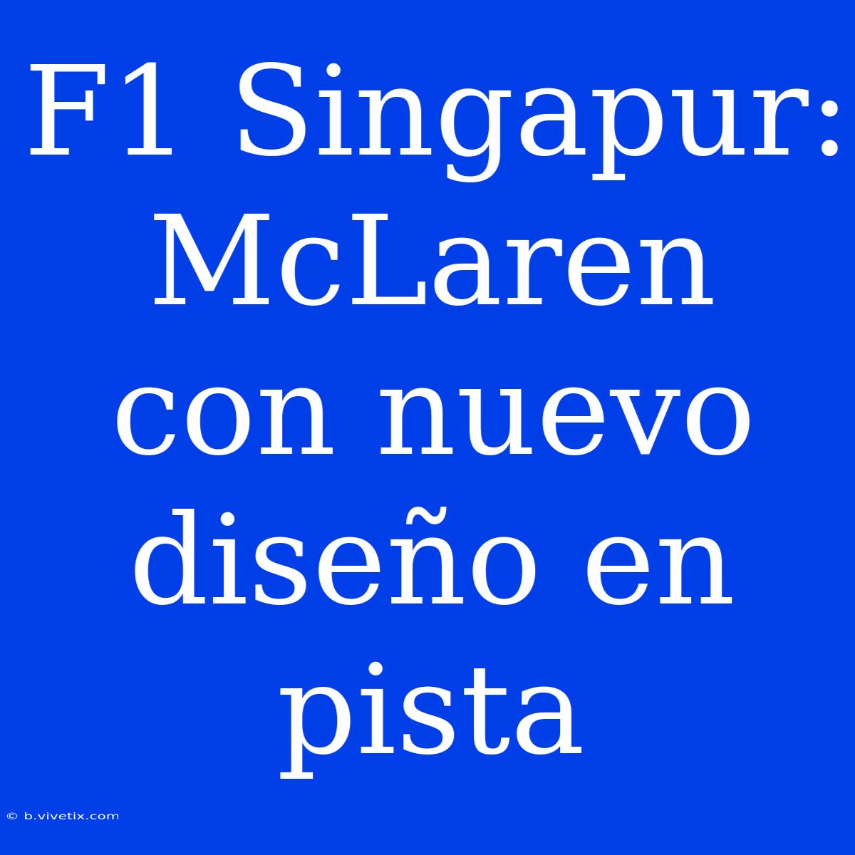 F1 Singapur: McLaren Con Nuevo Diseño En Pista 