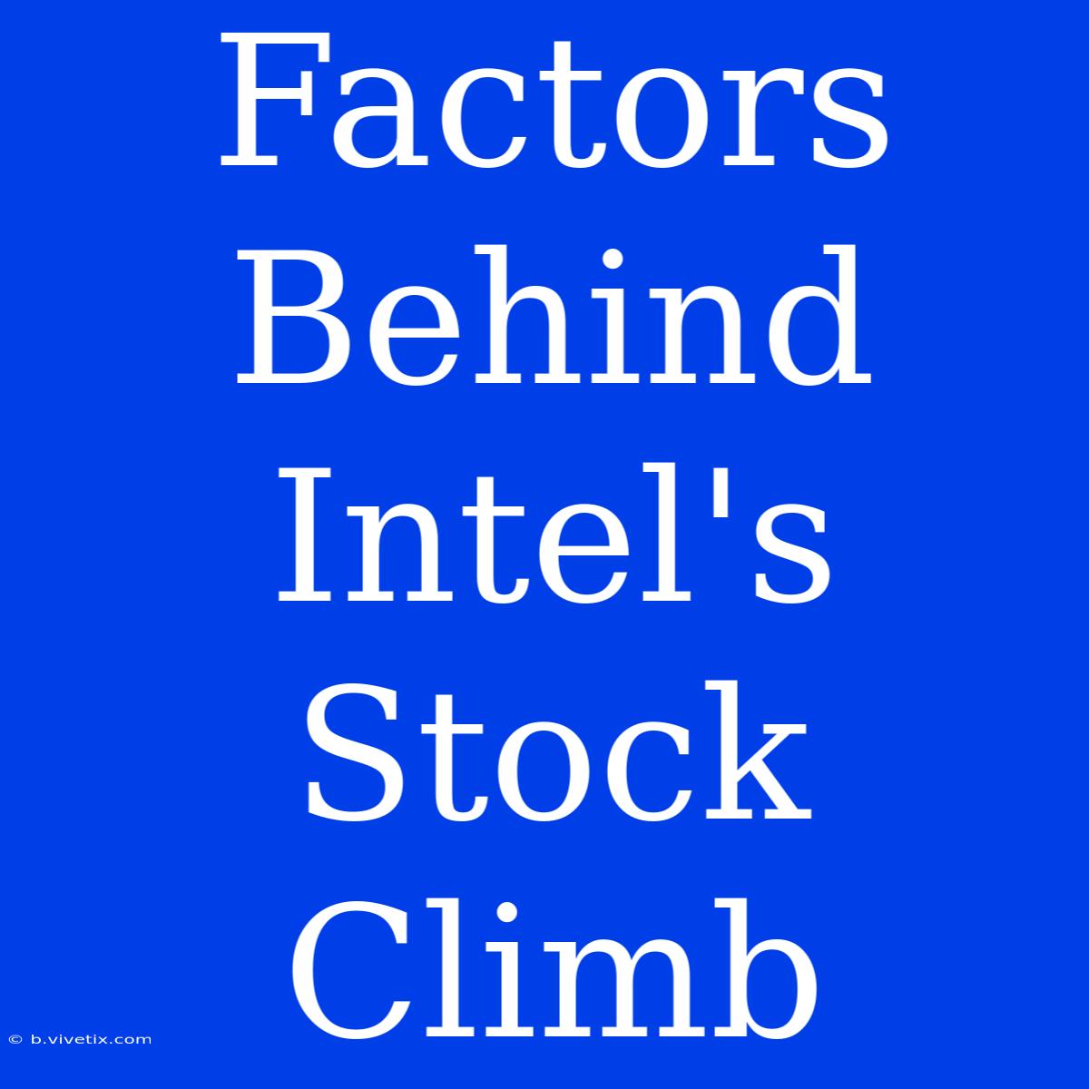 Factors Behind Intel's Stock Climb