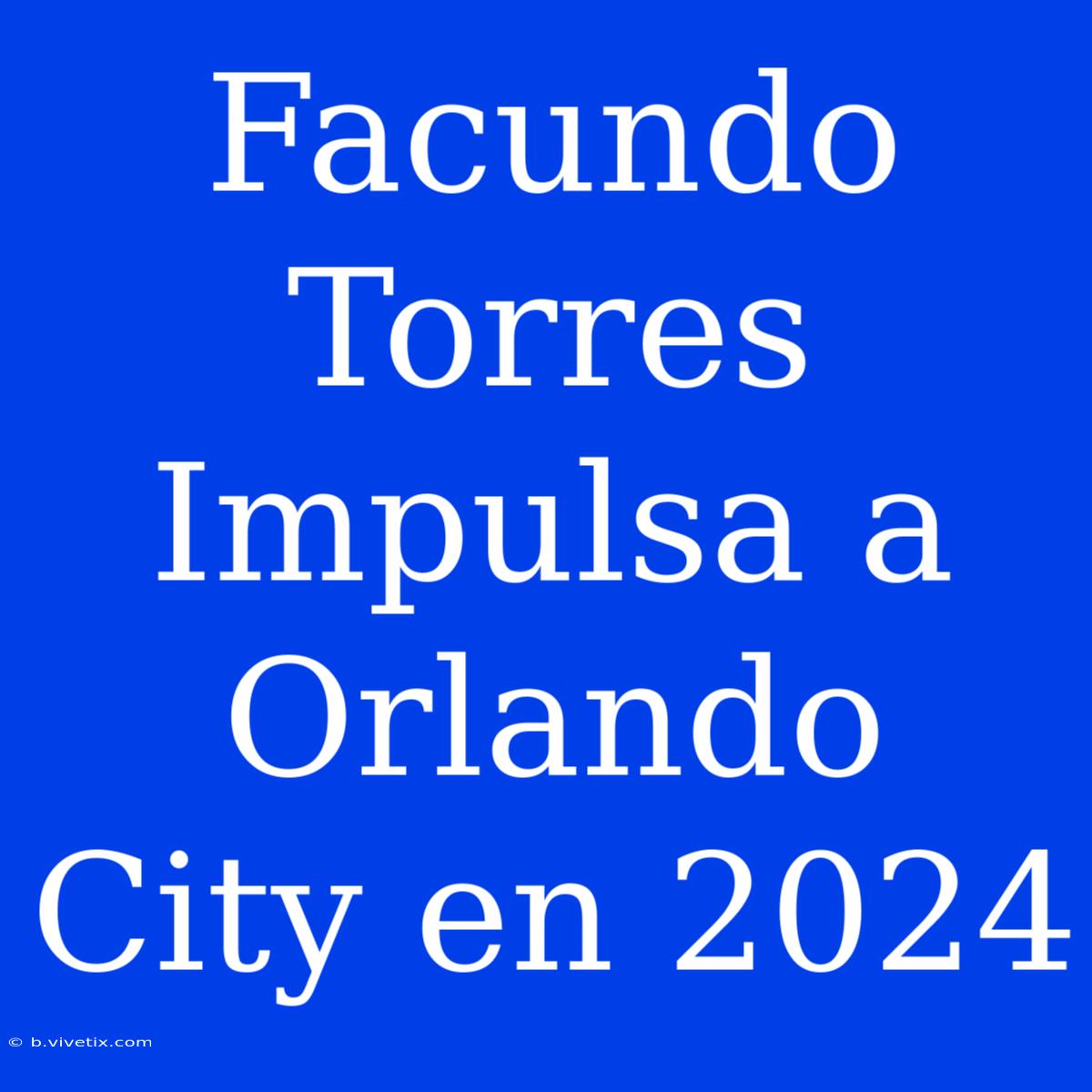 Facundo Torres Impulsa A Orlando City En 2024