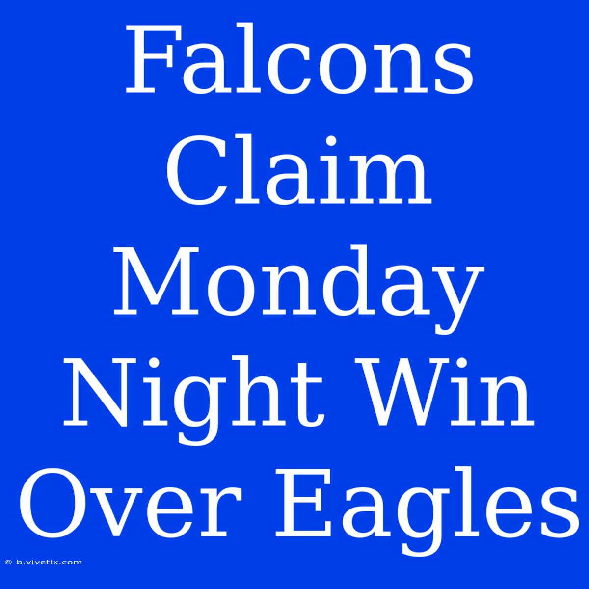 Falcons Claim Monday Night Win Over Eagles