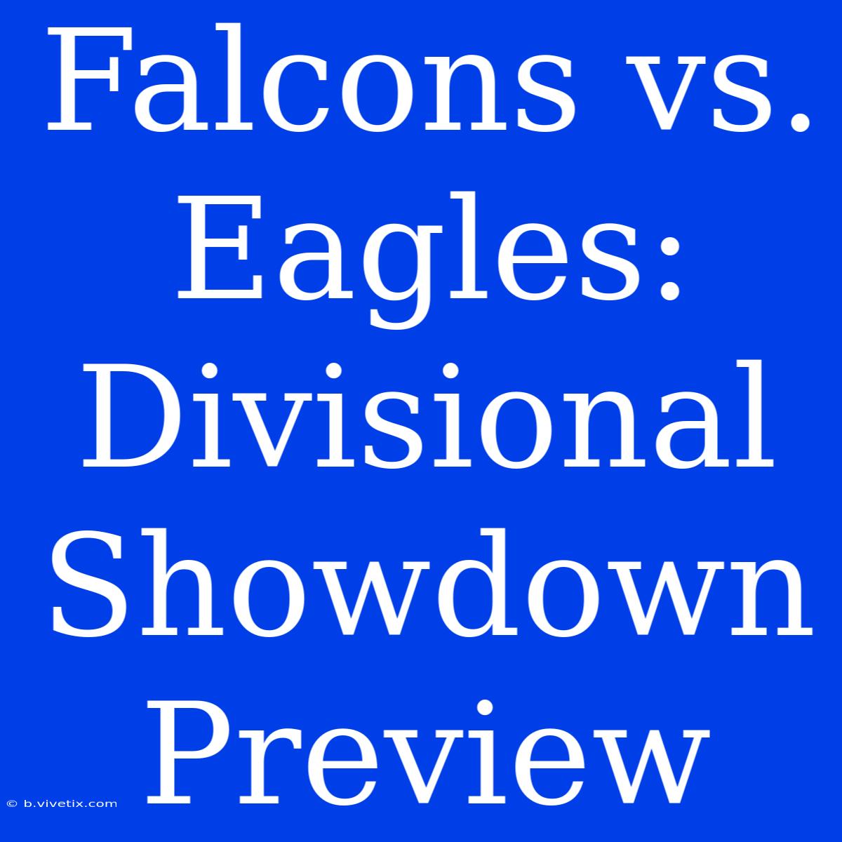 Falcons Vs. Eagles: Divisional Showdown Preview