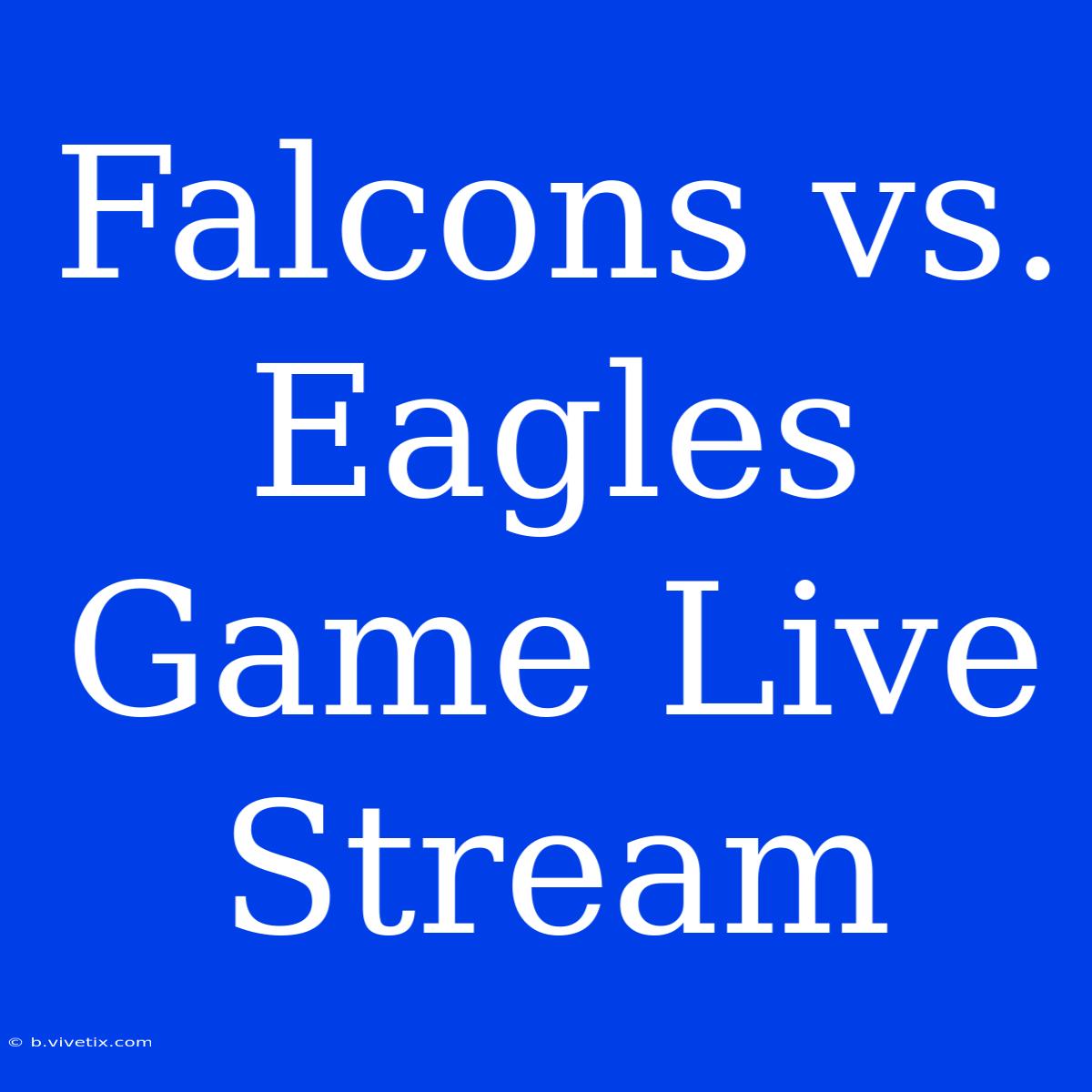 Falcons Vs. Eagles Game Live Stream