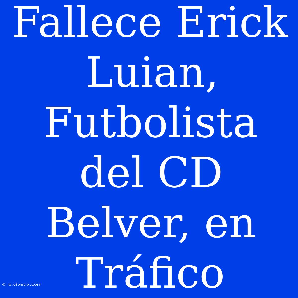 Fallece Erick Luian, Futbolista Del CD Belver, En Tráfico