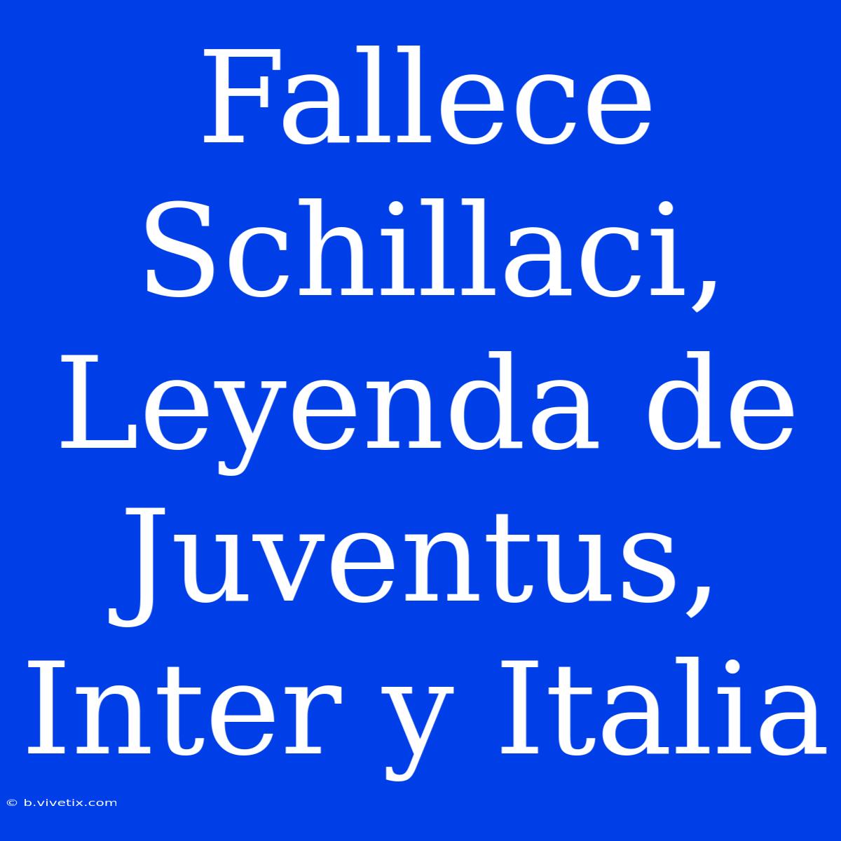 Fallece Schillaci, Leyenda De Juventus, Inter Y Italia