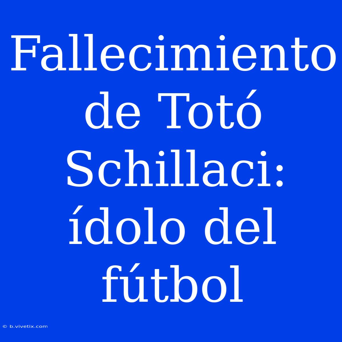 Fallecimiento De Totó Schillaci: Ídolo Del Fútbol