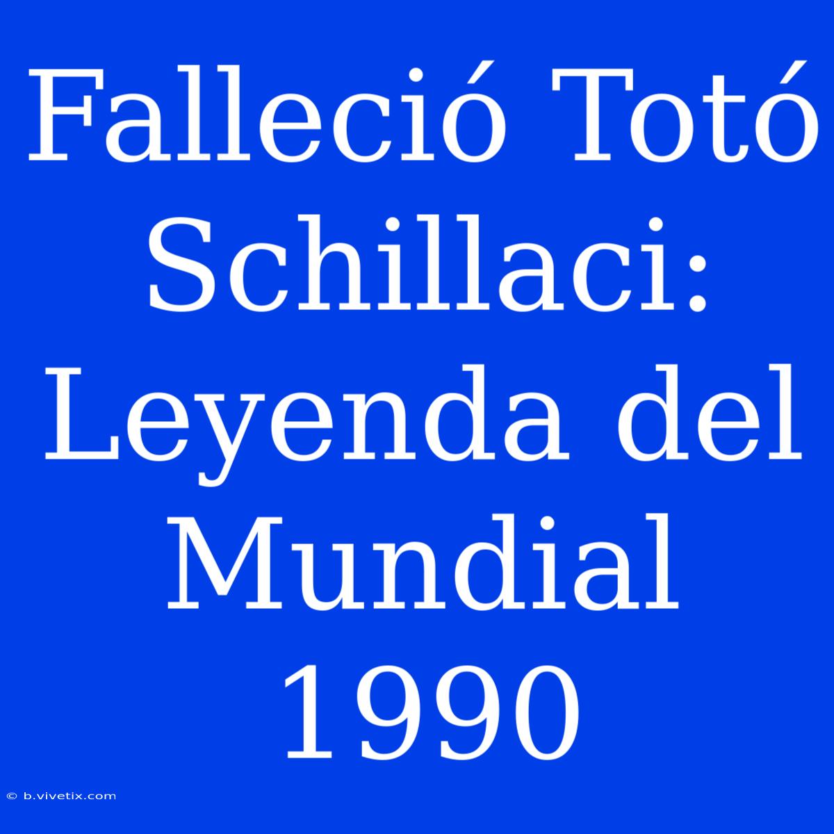 Falleció Totó Schillaci: Leyenda Del Mundial 1990