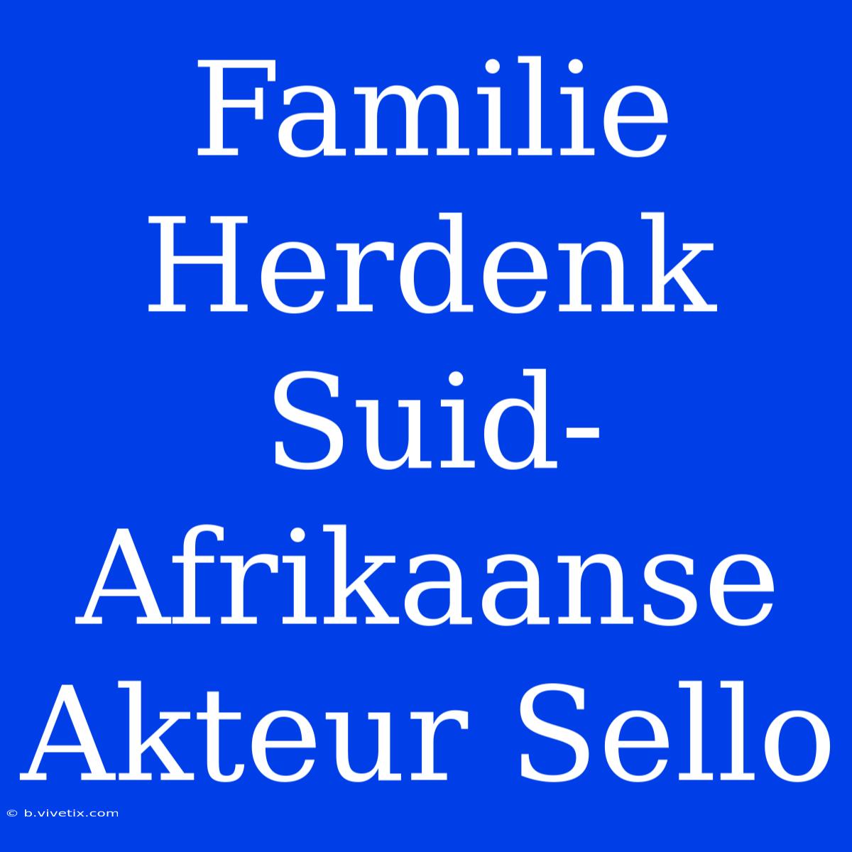 Familie Herdenk Suid-Afrikaanse Akteur Sello