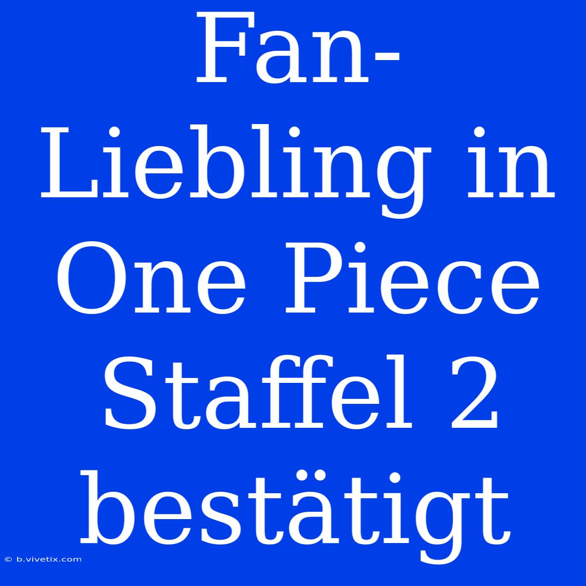 Fan-Liebling In One Piece Staffel 2 Bestätigt