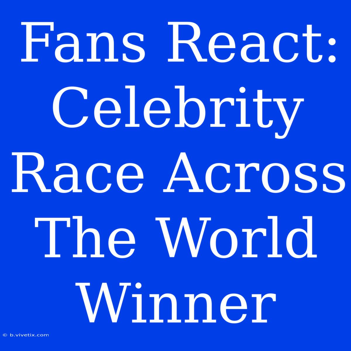 Fans React: Celebrity Race Across The World Winner