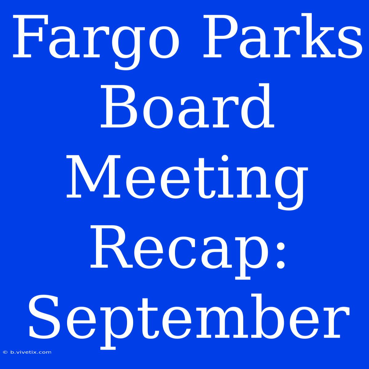 Fargo Parks Board Meeting Recap: September