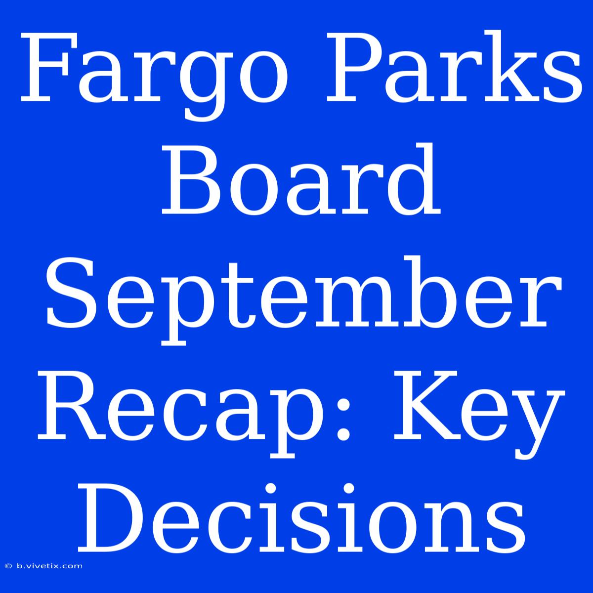 Fargo Parks Board September Recap: Key Decisions