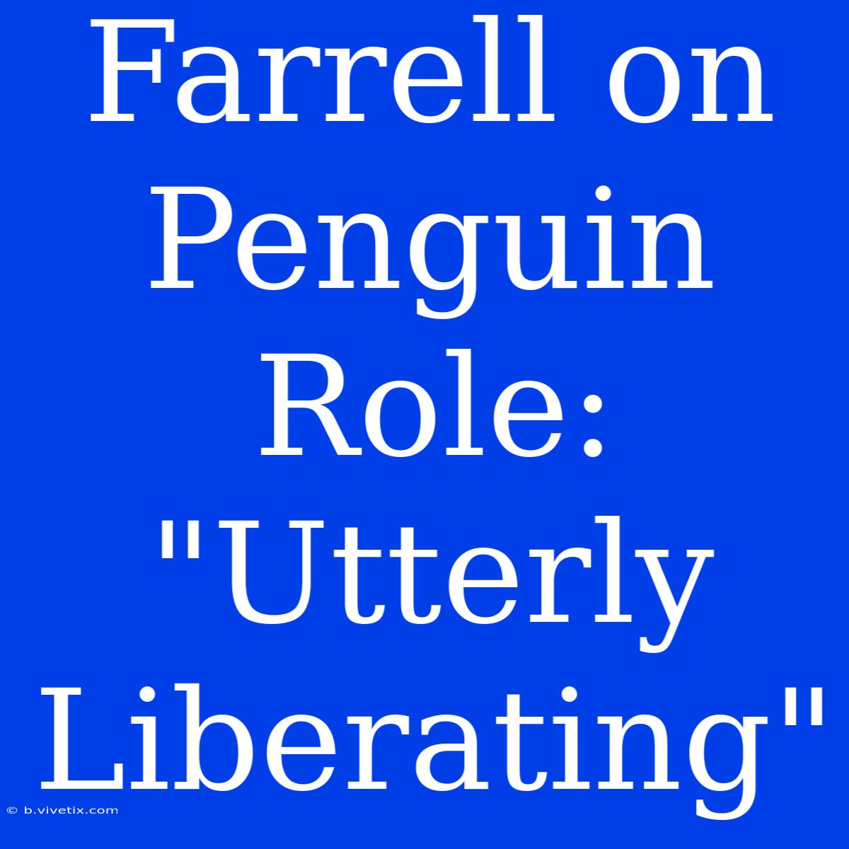 Farrell On Penguin Role: 