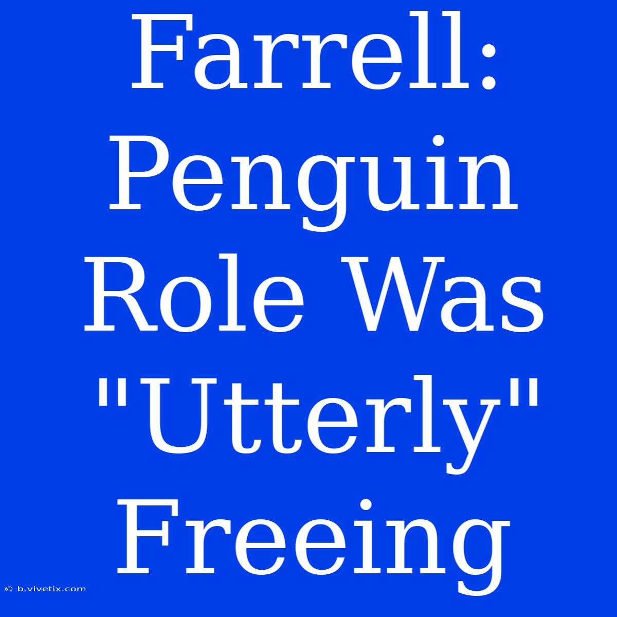 Farrell: Penguin Role Was 