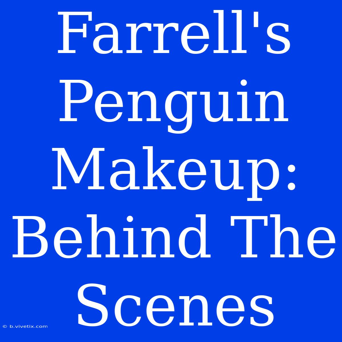 Farrell's Penguin Makeup: Behind The Scenes