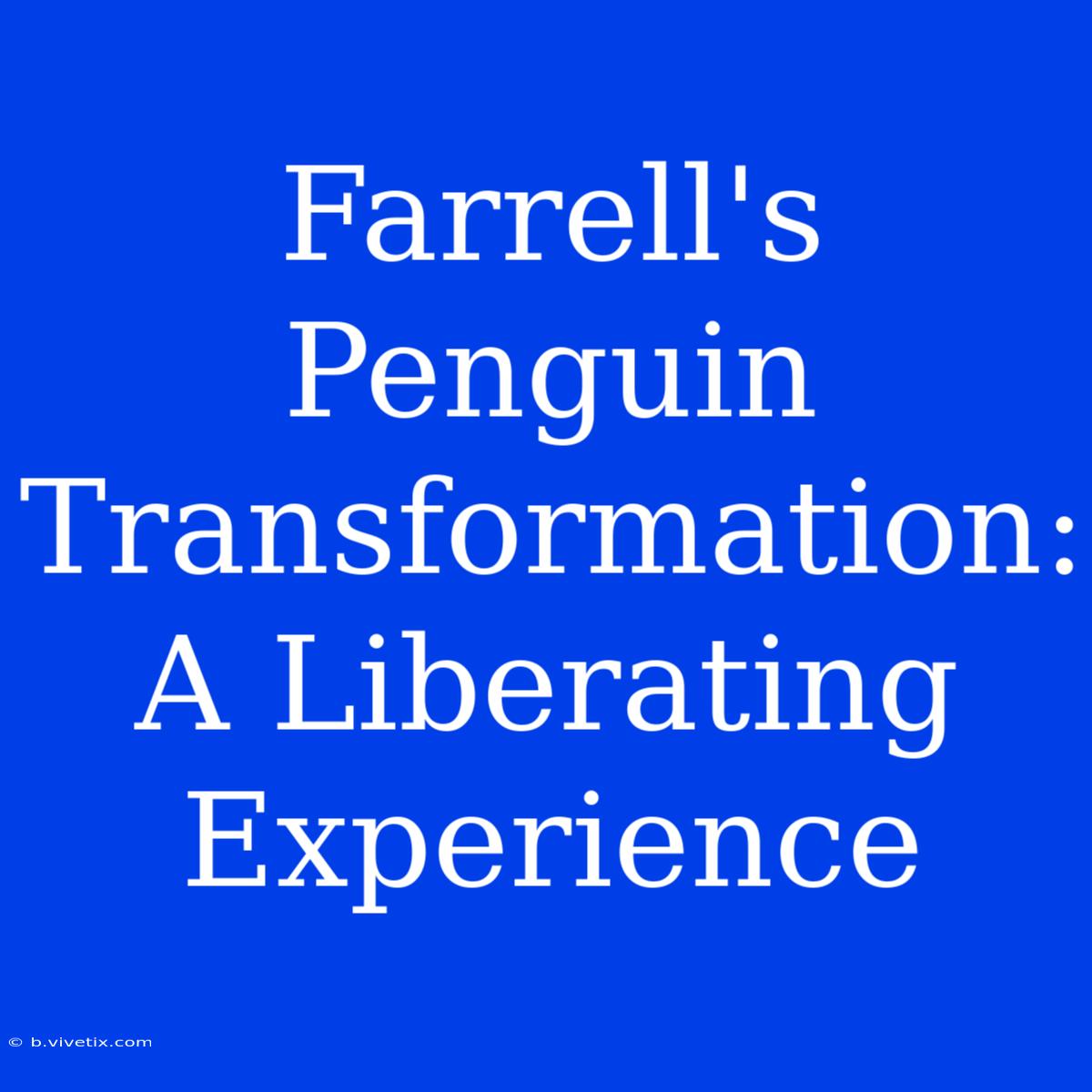 Farrell's Penguin Transformation: A Liberating Experience