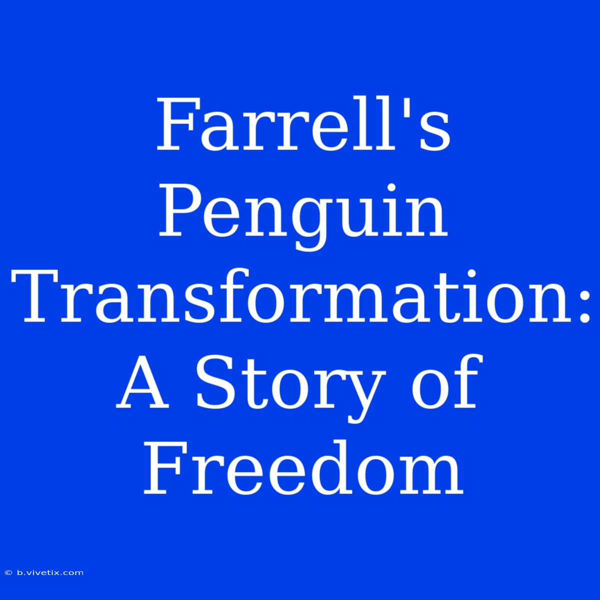 Farrell's Penguin Transformation: A Story Of Freedom 