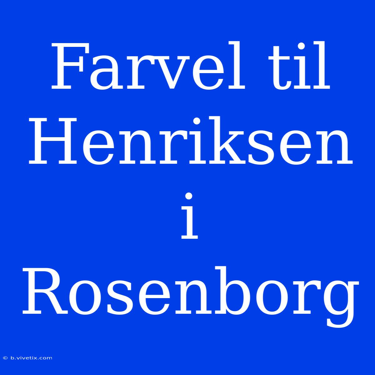 Farvel Til Henriksen I Rosenborg