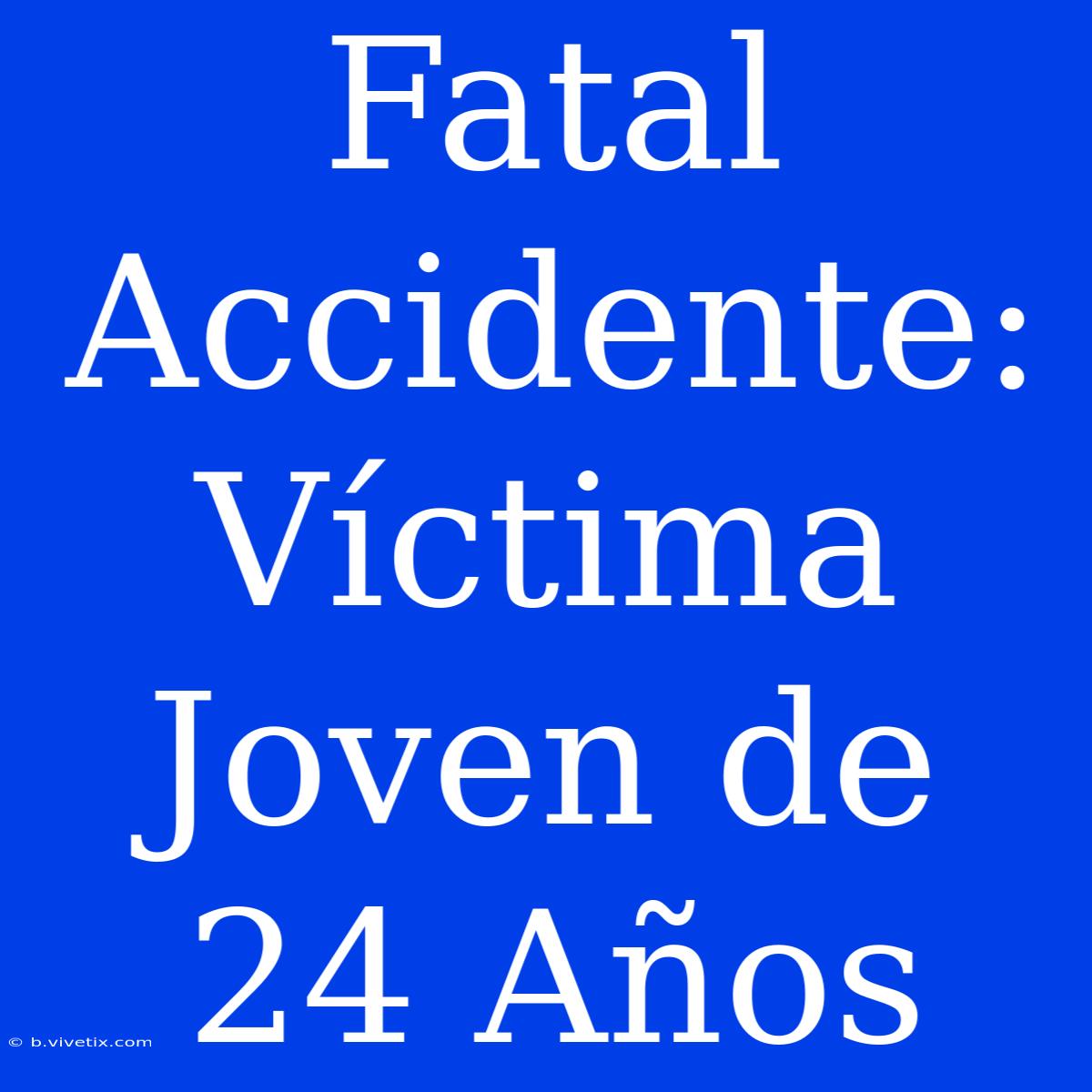 Fatal Accidente: Víctima Joven De 24 Años