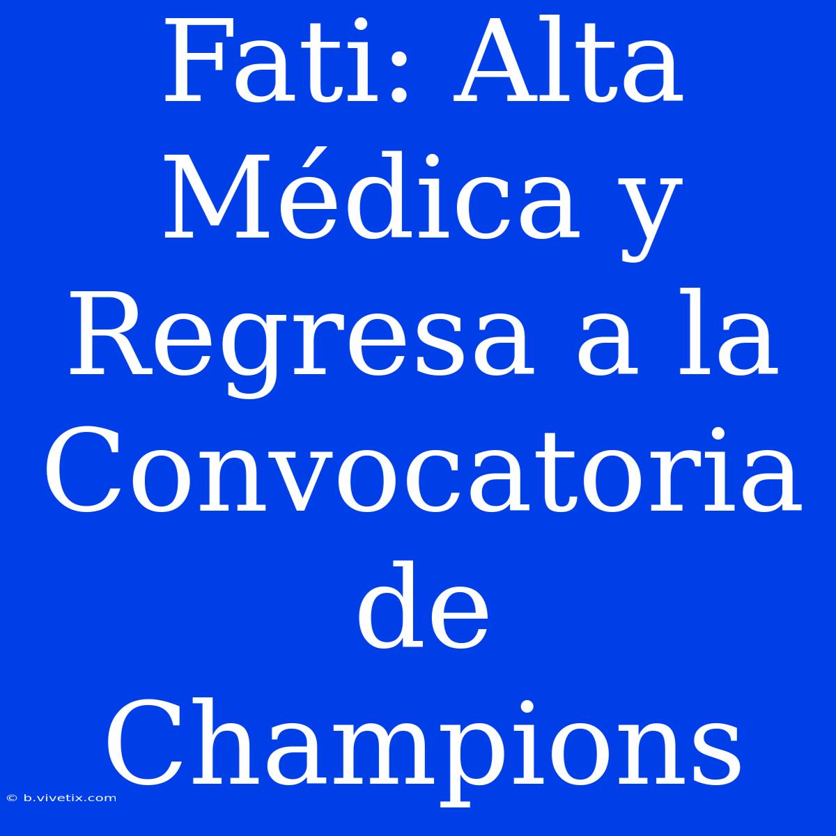 Fati: Alta Médica Y Regresa A La Convocatoria De Champions