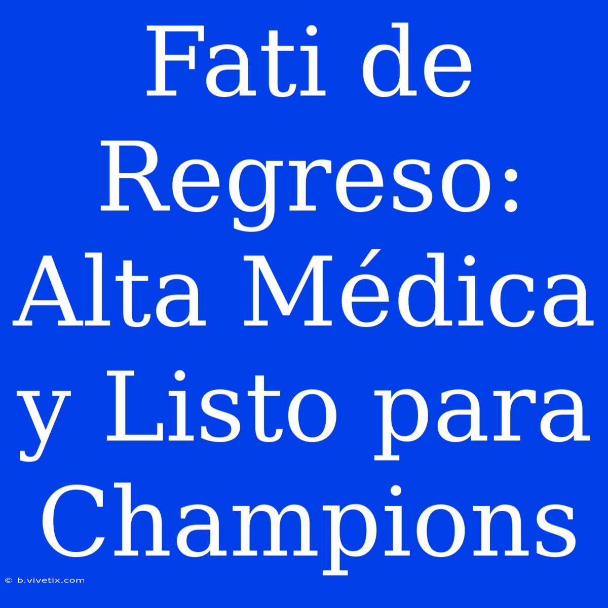 Fati De Regreso: Alta Médica Y Listo Para Champions