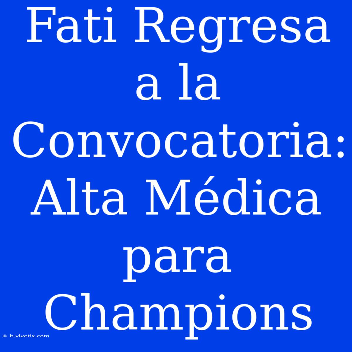 Fati Regresa A La Convocatoria: Alta Médica Para Champions