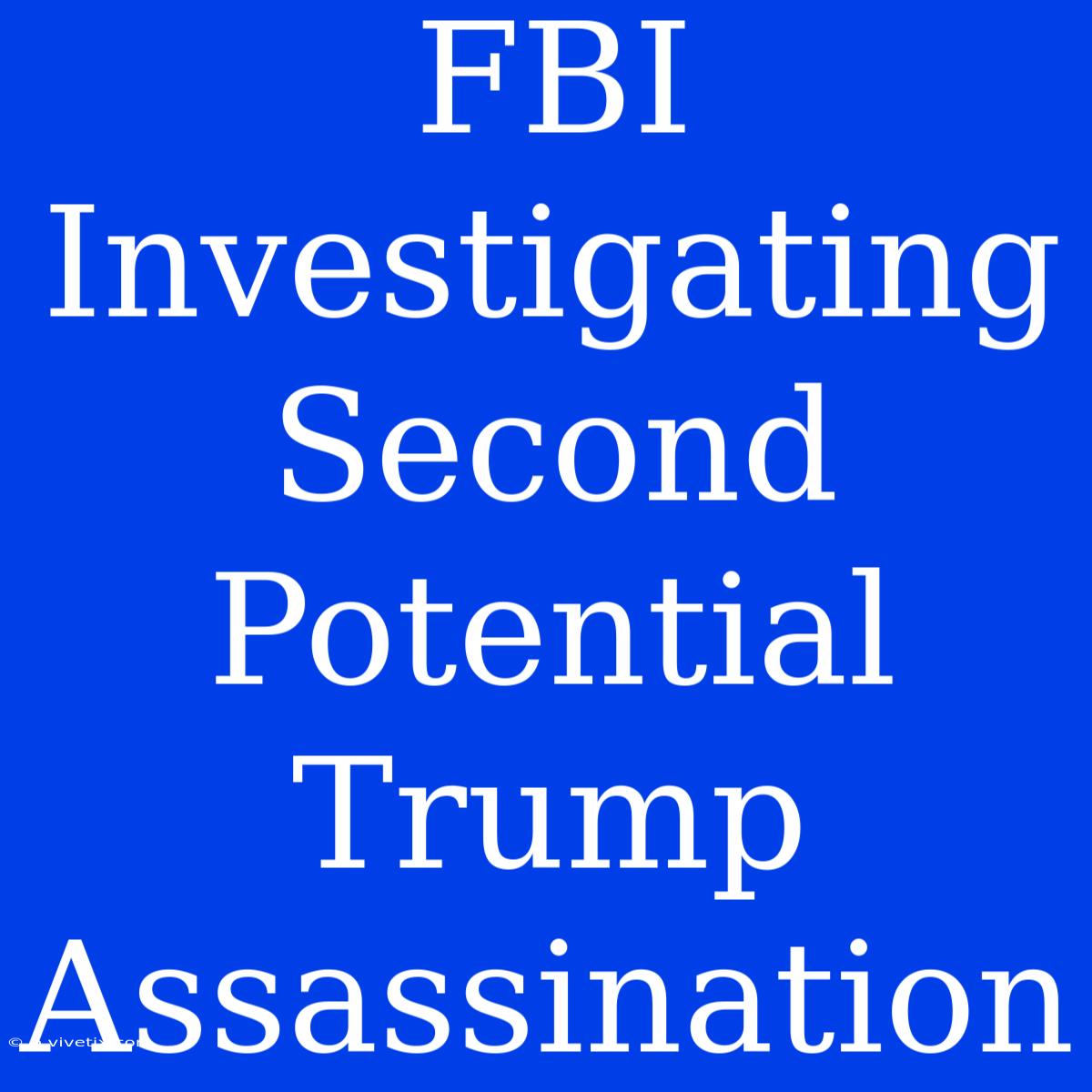 FBI Investigating Second Potential Trump Assassination