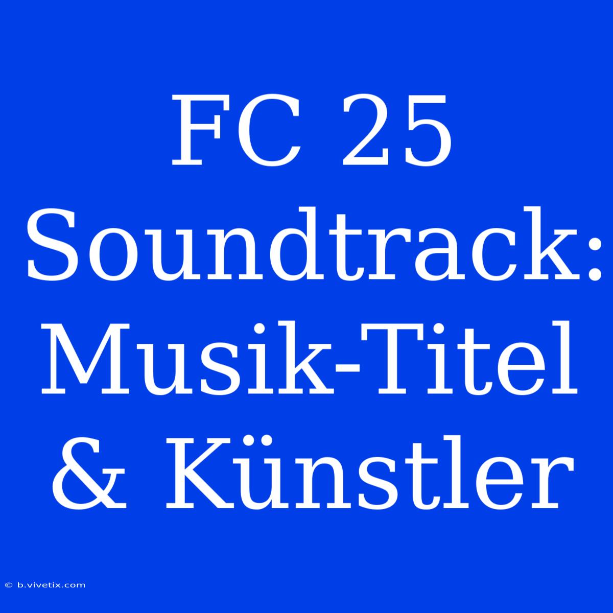 FC 25 Soundtrack: Musik-Titel & Künstler