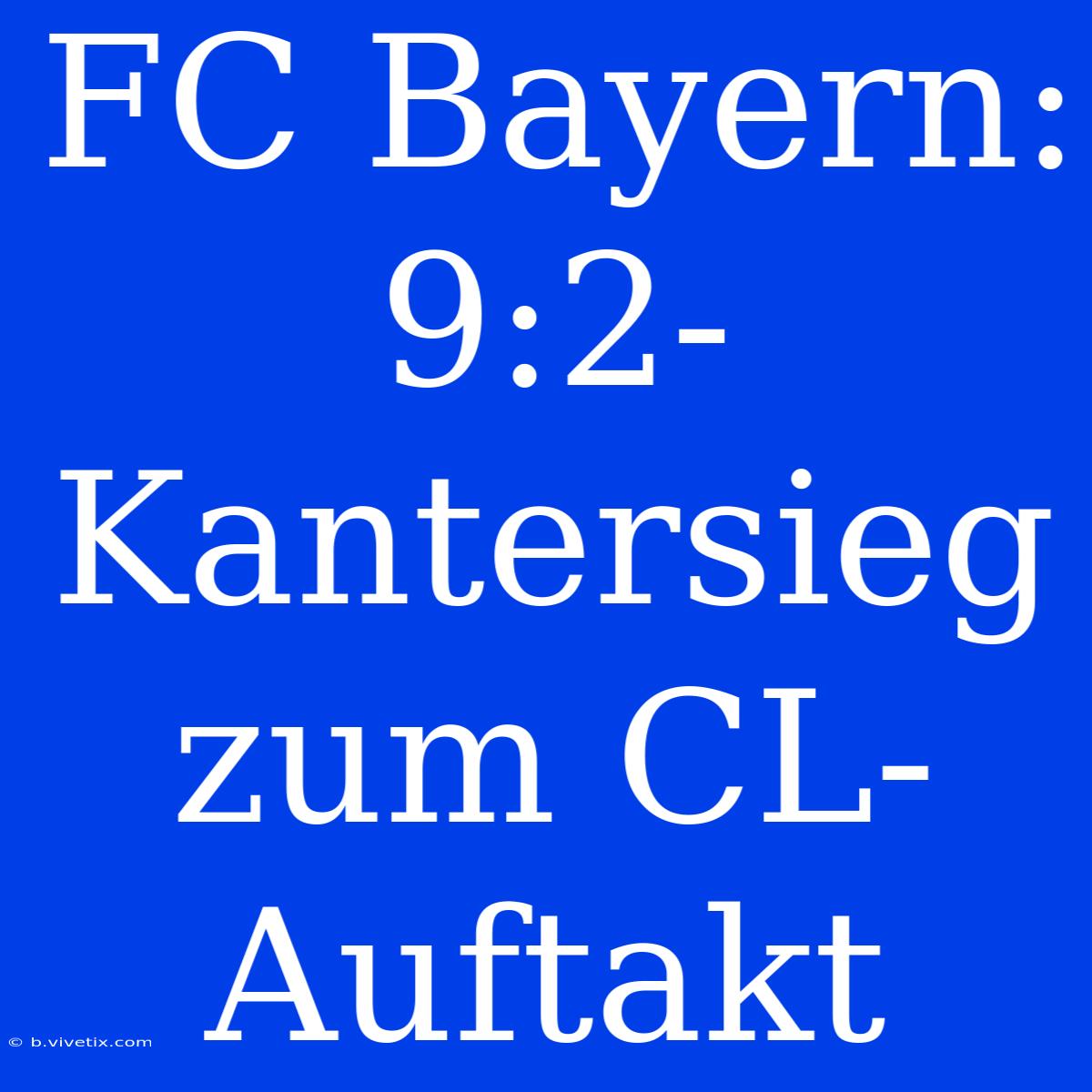 FC Bayern: 9:2-Kantersieg Zum CL-Auftakt