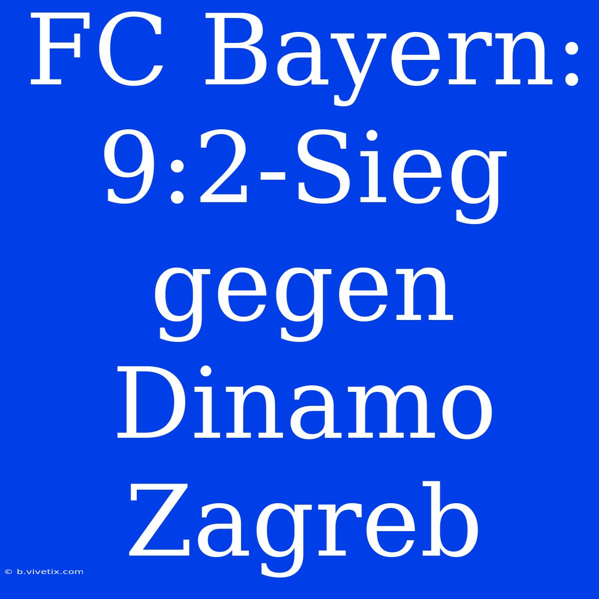 FC Bayern: 9:2-Sieg Gegen Dinamo Zagreb