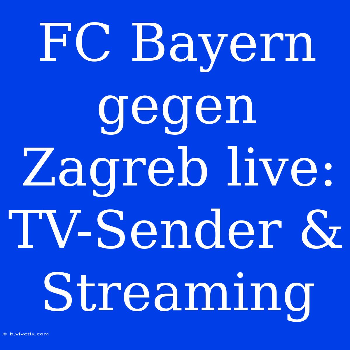 FC Bayern Gegen Zagreb Live: TV-Sender & Streaming