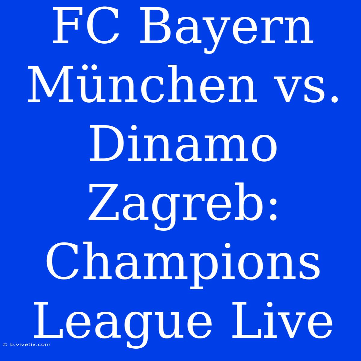 FC Bayern München Vs. Dinamo Zagreb: Champions League Live