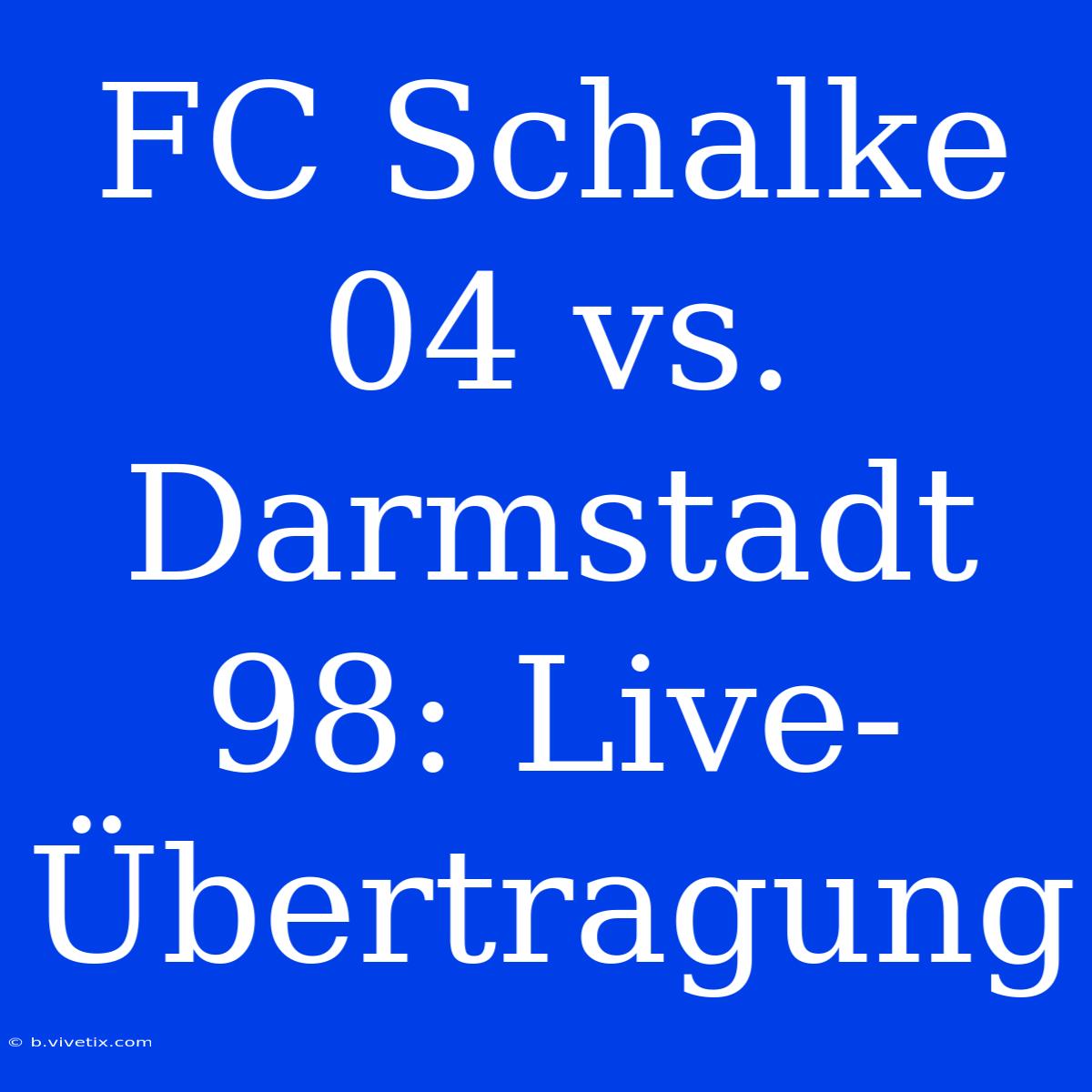 FC Schalke 04 Vs. Darmstadt 98: Live-Übertragung