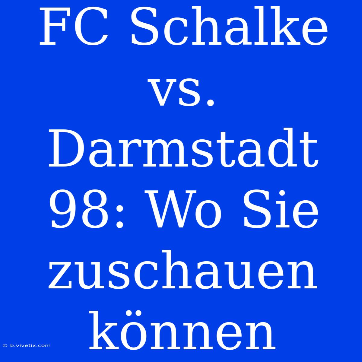 FC Schalke Vs. Darmstadt 98: Wo Sie Zuschauen Können