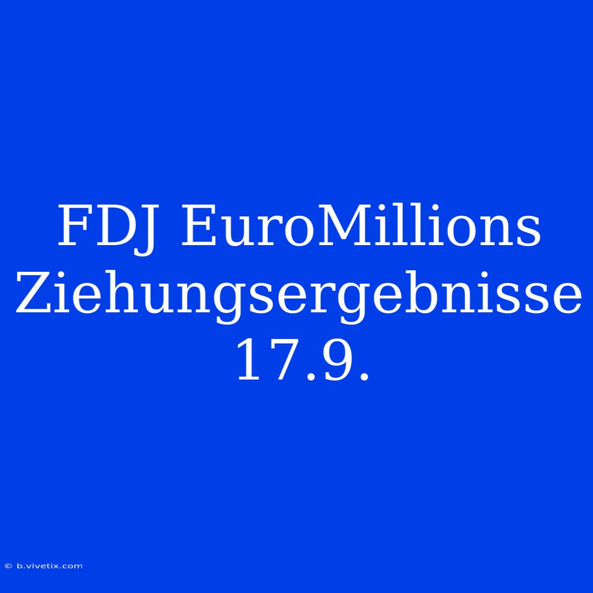 FDJ EuroMillions Ziehungsergebnisse 17.9.