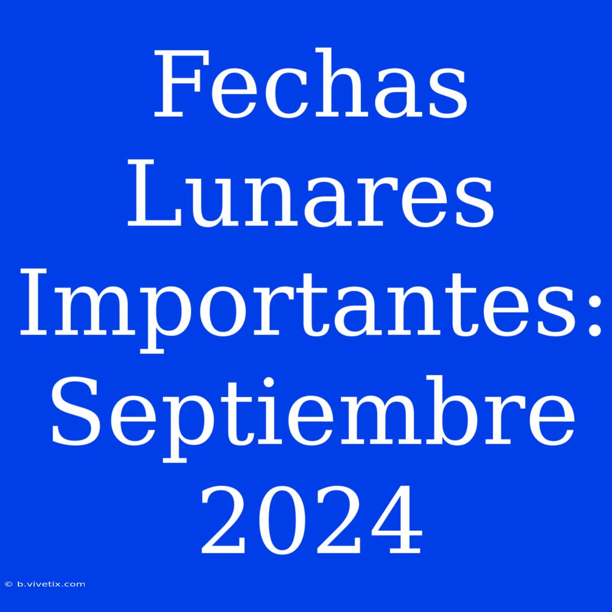 Fechas Lunares Importantes: Septiembre 2024