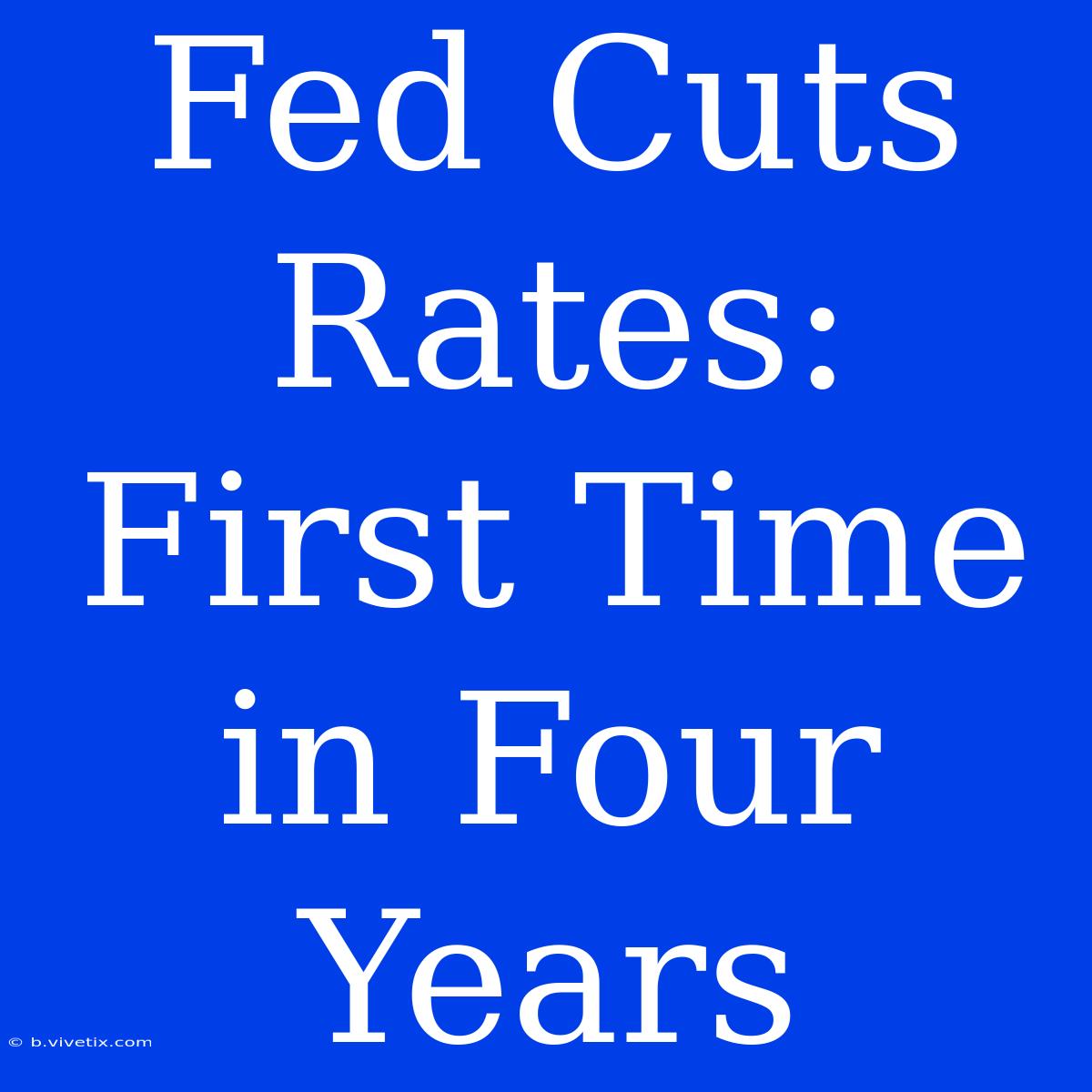 Fed Cuts Rates: First Time In Four Years